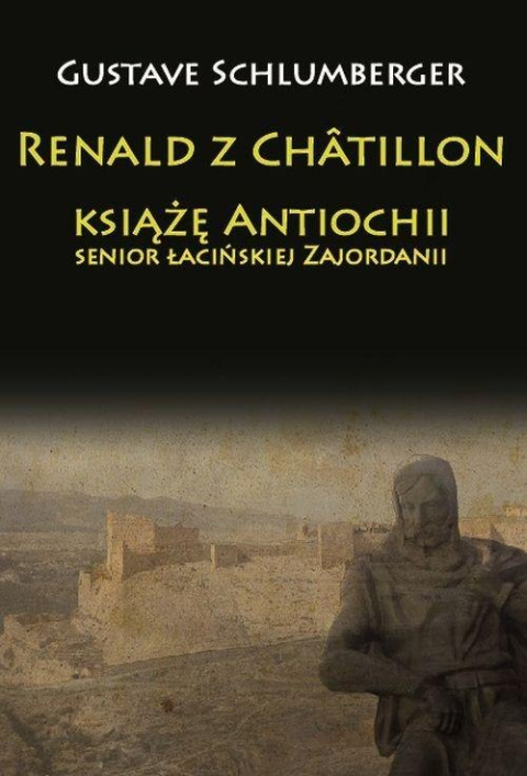 Renald z Chatillon książę Antiochii, senior łacińskiej Zajordanii