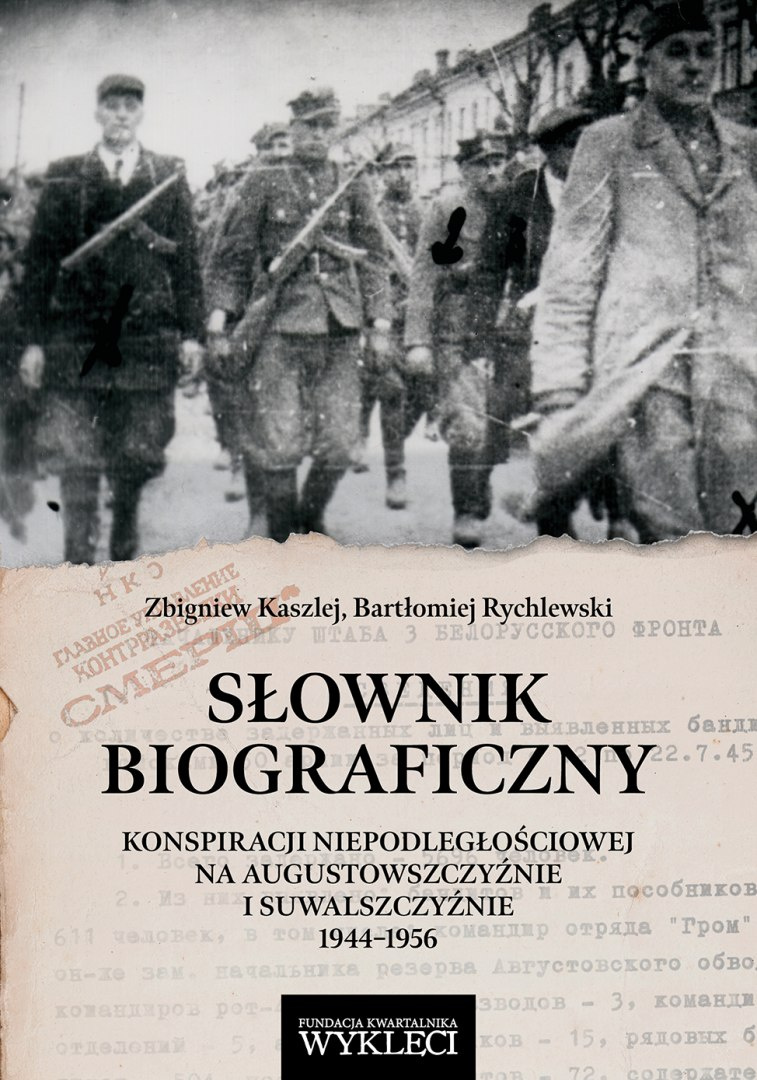 Słownik biograficzny konspiracji niepodległościowej na Augustowszczyźnie i Suwalszczyźnie 1944 - 1956