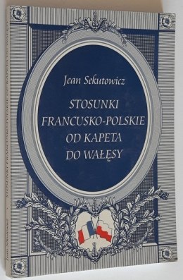 Stosunki francusko-polskie od Kapeta dp Wałęsy