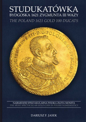 Studukatówka bydgoska 1621 Zygmunta III Wazy. Najbardziej spektakularna polska złota moneta
