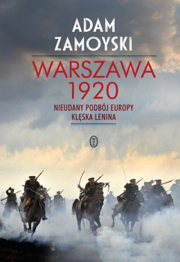 Warszawa 1920. Nieudany podbój Europy. Klęska Lenina
