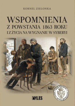 Wspomnienia z powstania 1863 roku i z życia na wygnaniu w Syberyi