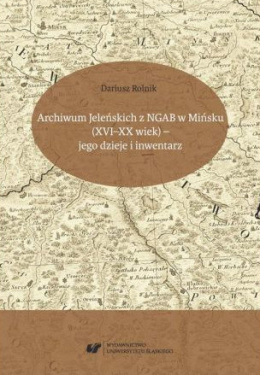 Archiwum Jeleńskich z ZGAB w Mińsku (XVI-XX wiek) - jego dzieje i inwentarz