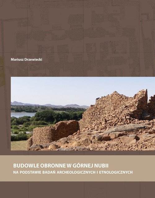 Budowle obronne w Górnej Nubii. Na podstawie badań archeologicznych i etnologicznych Budowle obronne w Górnej Nubii. Na podstawie badań archeologicznych i etnologicznych
