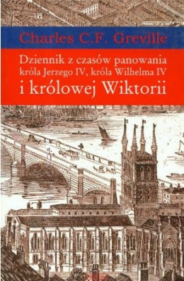 Dziennik z Czasów Panowania Króla Jerzego IV, Króla Wilhelma IV i Królowej Wiktorii