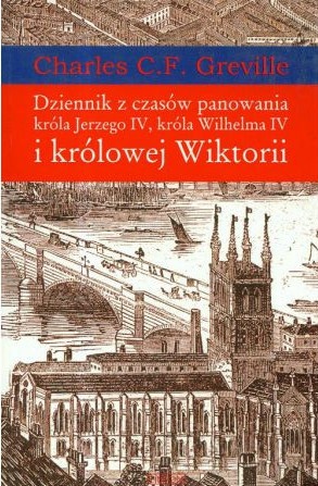 Dziennik z Czasów Panowania Króla Jerzego IV, Króla Wilhelma IV i Królowej Wiktorii