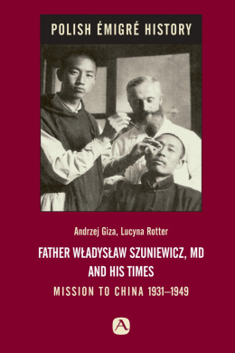 Father Władysław Szuniewicz, MD and his time. Mission to China 1931-1949