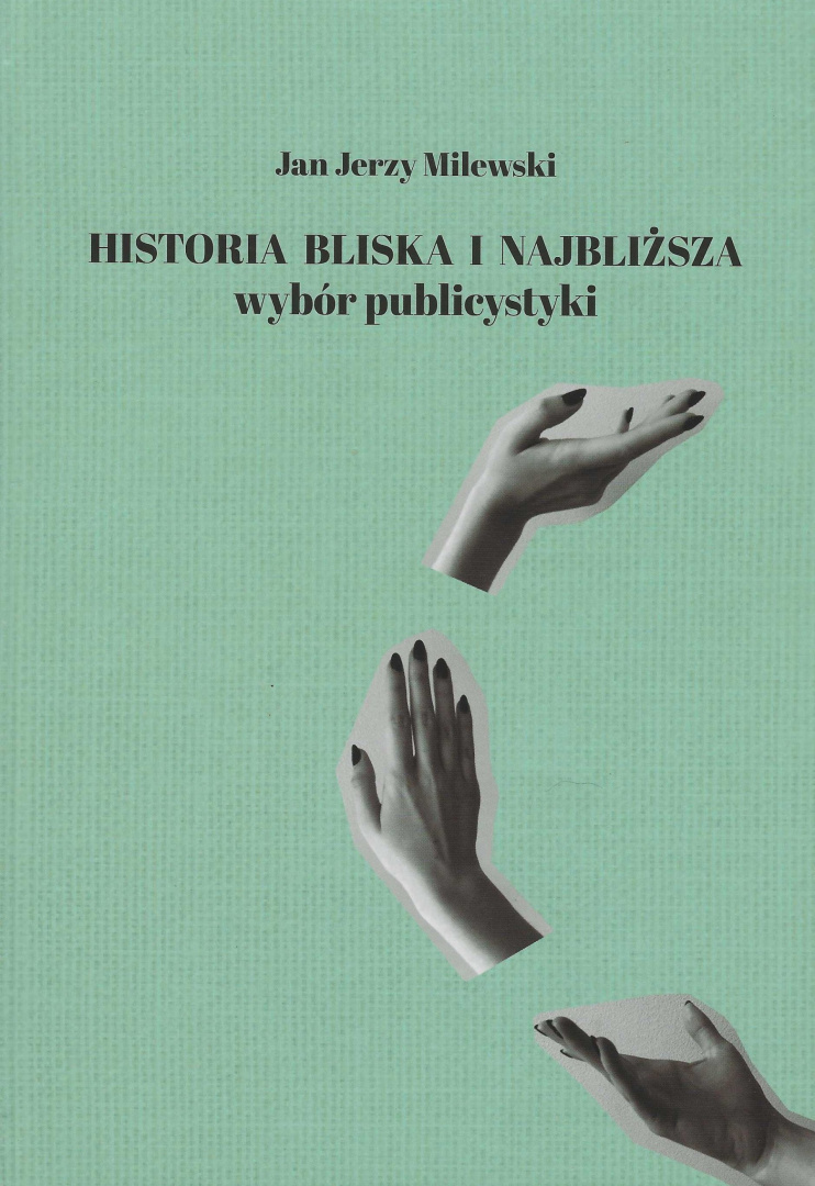 Historia bliska i najbliższa Wybór publicystyki Historia bliska i najbliższa Wybór publicystyki