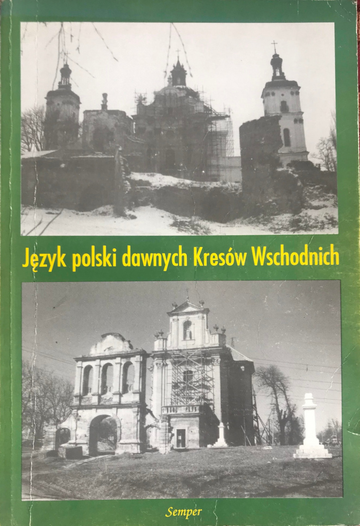 Język polski dawnych Kresów Wschodnich. Tom 1. Studia i materiały Język polski dawnych Kresów Wschodnich. Tom 1. Studia i materiały
