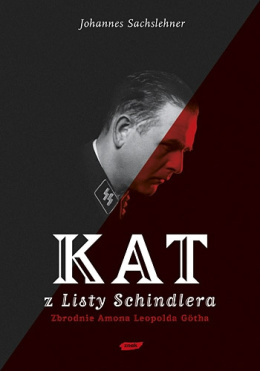Kat z Listy Schindlera. Zbrodnie Amona Leopolda Götha
