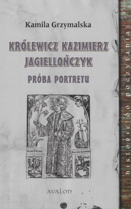 Królewicz Kazimierz Jagiellończyk. Próba portretu