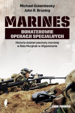 Marines. Bohaterowie operacji specjalnych. Historia działań piechoty morskiej w Bala Murghab w Afganistanie