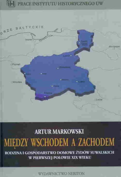 Między wschodem a Zachodem. Rodzina i gospodarstwo domowe żydów suwalskich w pierwszej połowie XIX wieku