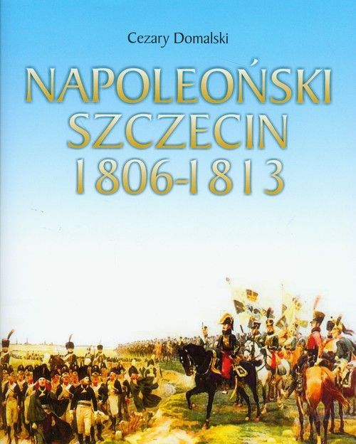 Napoleoński Szczecin 1806-1813 Napoleoński Szczecin 1806-1813