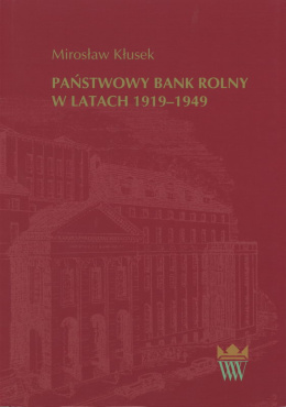 Państwowy Bank Rolny w latach 1919-1949. Studium historyczno-prawne