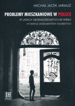 Problemy mieszkaniowe w Polsce w latach siedemdziesiątych XX wieku w świetle dokumentów osobistych