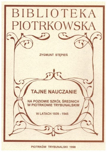 Tajne nauczanie na poziomie szkół średnich w Piotrkowie Trybunalskim w latach 1939-1945