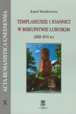 Templariusze i joannici w biskupstwie lubuskim (XIII-XVI w.)