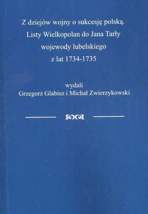 Z dziejów wojny o sukcesję polską. Listy Wielkopolan do Jana Tarły wojewody lubelskiego z lat 1734-1735