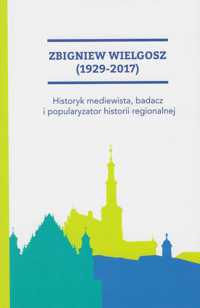 Zbigniew Wielgosz (1929-2017) Historyk mediewista, badacz i popularyzator historii regionalnej