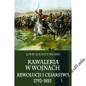 Kawaleria w wojnach Rewolucji i Cesarstwa 1792 - 1815 t. 1