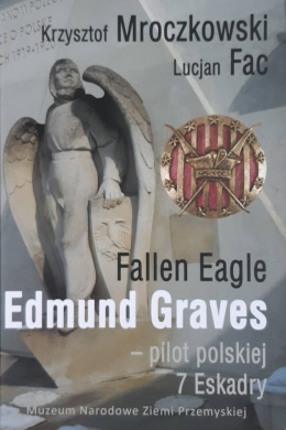 Fallen Eagle Edmund Graves – pilot polskiej 7 Eskadry