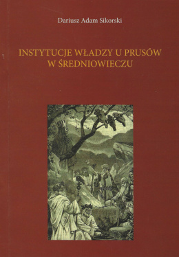 Instytucje władzy u Prusów w średniowieczu (na tle struktury społecznej i terytorialnej)