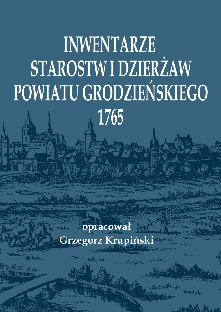 Inwentarze starostw i dzierżaw powiatu grodzieńskiego 1765 Inwentarze starostw i dzierżaw powiatu grodzieńskiego 1765
