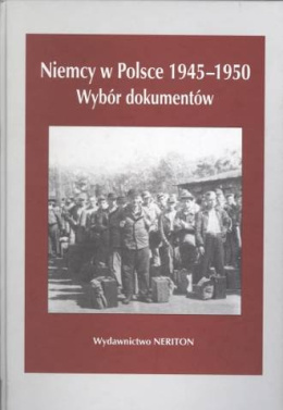 Niemcy w Polsce 1945-1950. Wybór dokumentów. Tom II. Polska Centralna. Województwo śląskie