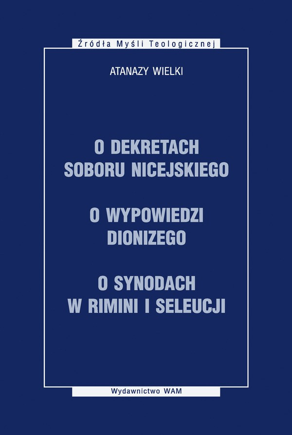 O dekretach soboru nicejskiego, O wypowiedzi Dionizego, O synodach w Rimini i Seleucji O dekretach soboru nicejskiego, O wypowiedzi Dionizego, O synodach w Rimini i Seleucji