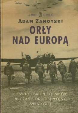 Orly nad Europą. Losy polskich lotników w czasie drugiej wojny światowej