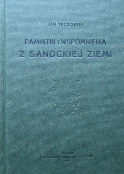 Pamiątki i wspomnienia z sanockiej ziemi cz. I Pamiątki i wspomnienia z sanockiej ziemi cz. I