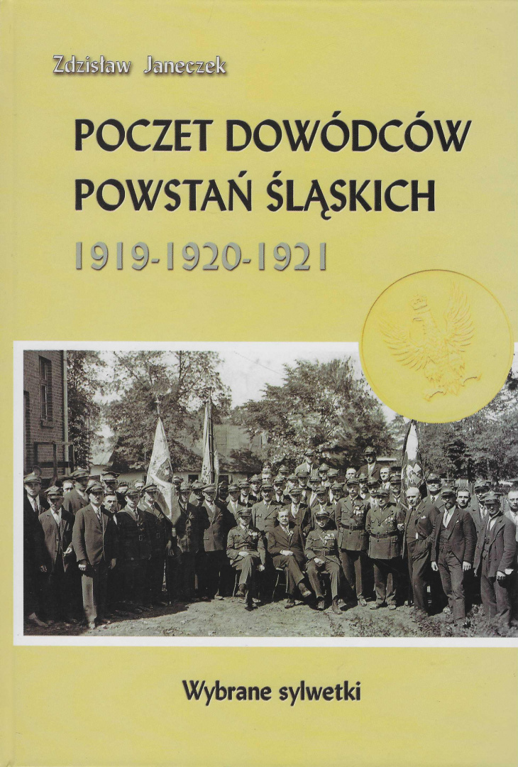 Poczet dowódców powstań śląskich 1919 - 1920 - 1921. Wybrane sylwetki Poczet dowódców powstań śląskich 1919 - 1920 - 1921. Wybrane sylwetki