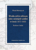 Pruska policja polityczna wobec mniejszości polskiej w latach 1871-1933. Struktury i ludzie