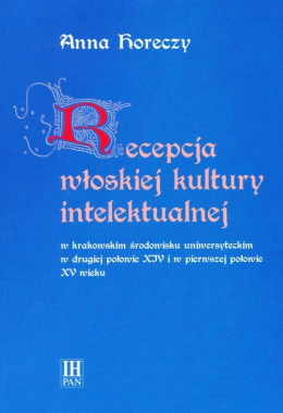 Recepcja włoskiej kultury intelektualnej w krakowskim środowisku uniwersyteckim w II poł. XIV i w I poł. XV wieku