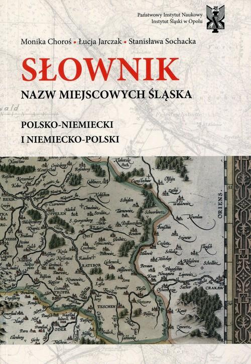 Słownik nazw miejscowych Śląska. Polsko-niemiecki, niemiecko-polski Słownik nazw miejscowych Śląska. Polsko-niemiecki, niemiecko-polski
