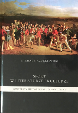 Sport w literaturze i kulturze. Konteksty historyczne i współczesne