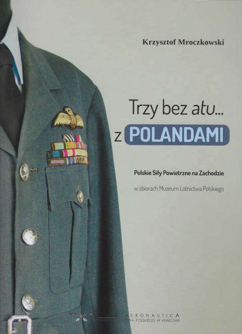 Trzy bez atu... z Ponadami. Polskie Siły Powietrzne na Zachodzie w zbiorach Muzeum Lotnictwa Polskiego