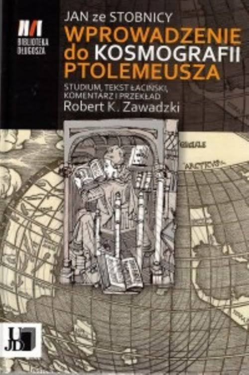 Wprowadzenie do kosmografii Ptolemeusza. Studium, tekst łaciński, komentarz i przekład Wprowadzenie do kosmografii Ptolemeusza. Studium, tekst łaciński, komentarz i przekład