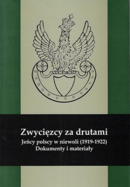 Zwycięzcy za drutami. Jeńcy polscy w niewoli (1919-1922). Dokumenty i materiały