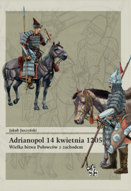 Adrianopol 14 kwietnia 1205. Wielka bitwa Połowców z zachodem