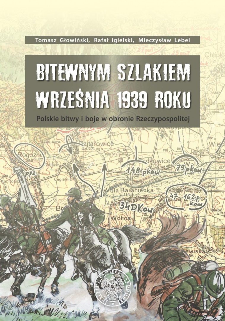 Bitewnym szlakiem września 1939 roku. Polskie bitwy i boje w obronie Rzeczypospolitej Bitewnym szlakiem września 1939 roku. Polskie bitwy i boje w obronie Rzeczypospolitej
