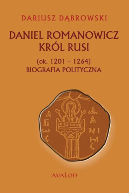Daniel Romanowicz, Król Rusi (ok. 1201-1264) Biografia polityczna