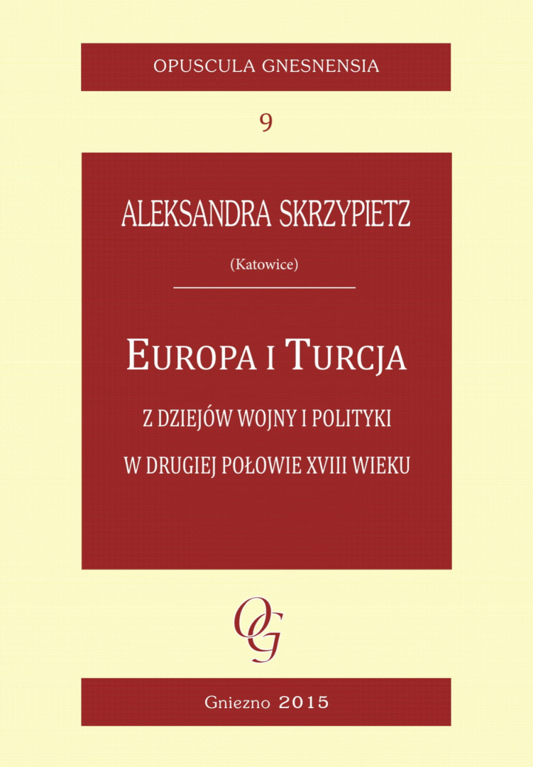 Europa i Turcja. Z dziejów wojny i polityki w drugiej połowie XVIII wieku Europa i Turcja. Z dziejów wojny i polityki w drugiej połowie XVIII wieku