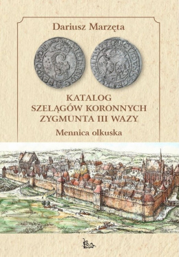 Katalog szelągów koronnych Zygmunta III Wazy. Mennica olkuska