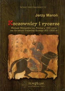 Koczownicy i rycerze. Najazd Mongołów w 1241 roku na tle sztuki wojennej Europy XII i XIII w.