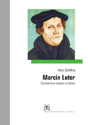 Marcin Luter. Buntownik w czasach przełomu Marcin Luter. Buntownik w czasach przełomu