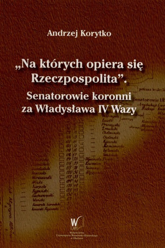 Na których opiera się Rzeczpospolita. Senatorowie koronni za Władysława IV Wazy