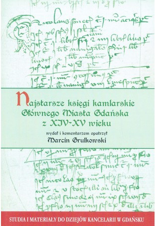 Najstarsze księgi kamlarskie Głównego Miasta Gdańska z XIV-XV wieku Najstarsze księgi kamlarskie Głównego Miasta Gdańska z XIV-XV wieku