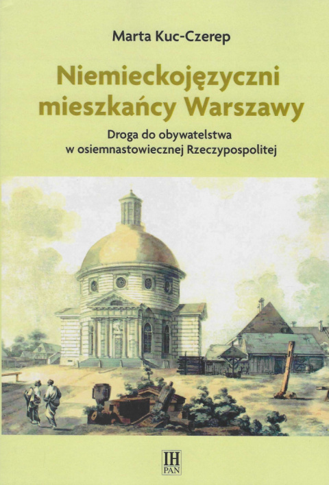 Niemieckojęzyczni mieszkańcy Warszawy. Droga do obywatelstwa w osiemnastowiecznej Rzeczypospolitej